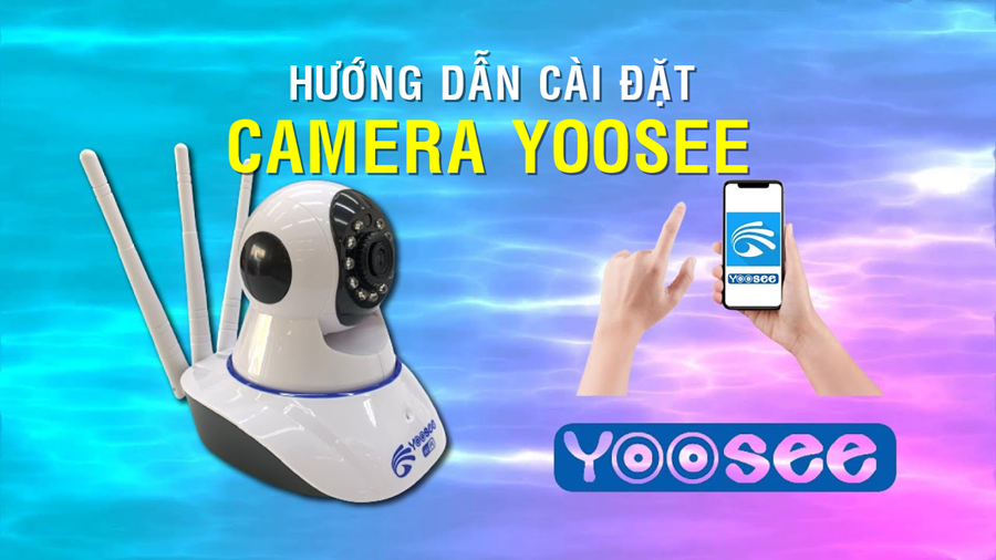 hướng dẫn cài đặt camera yoosee